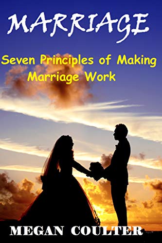 Marriage: Seven Principles of Making Marriage Work